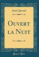 Ouvert La Nuit (Classic Reprint)