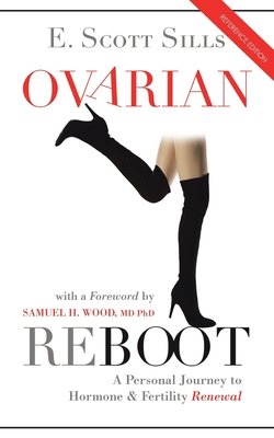 Ovarian Reboot: A Personal Journey to Hormone & Fertility Renewal - Sills, E Scott, and Wood, Samuel H, MD, PhD (Foreword by)