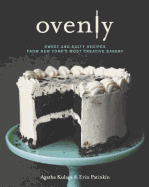 Ovenly: Sweet & Salty Recipes from New York's Most Creative Bakery