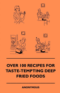 Over 100 Recipes For Taste-Tempting Deep Fried Foods