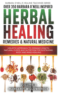 Over 350 Barbara O'Neill Inspired Herbal Healing Remedies & Natural Medicine: Holistic Approach to Organic Health, Natural Cures and Nutrition for Sustaining Body and Mind Healing All Kinds of Disease