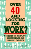 Over 40 and Looking for Work?: A Guide for the Unemployed, Underemployed, and Unhappily Employed - Anthony, Rebecca, and Roe, Gerald