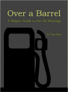 Over a Barrel: A Simple Guide to the Oil Shortage