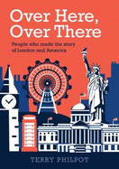 Over Here, Over There: The people and places that made the story of London and America