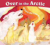 Over in the Arctic: Where the Cold Winds Blow - Berkes, Marianne
