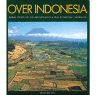 Over Indonesia: Aerial Views of the Archipelago - Vatikiotis, Michael, and Gerster, Georg (Photographer), and Helmi, Rio
