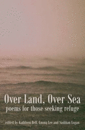 Over Land, Over Sea: Poems for Those Seeking Refuge