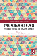 Over Researched Places: Towards a Critical and Reflexive Approach