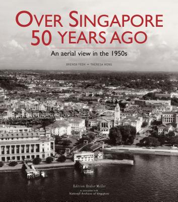 Over Singapore 50 Years Ago: An Aerial View in the 1950s - Yeoh, Brenda S A, and Wong, Theresa