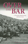 Over the Bar: A Personal Relationship with the Gaa