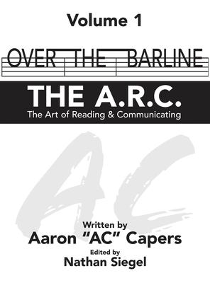 Over The Barline: The A.R.C (Art of Reading and Communicating) - Ac Capers, Aaron