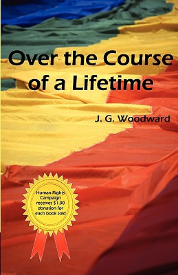 Over the Course of a Lifetime - Woodward, J G, and Invincible Publishing (Prepared for publication by)