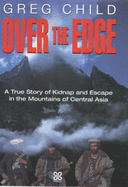 Over the Edge: A True Story of Kidnap and Escape in the Mountains of Central Asia - Child, Greg