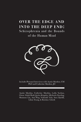 Over the Edge and Into the Deep End: Schizophrenia and the Bounds of the Human Mind: Includes Personal Interviews with Austin Mardon, CM PhD and Catherine Mardon, JD - Mardon, Austin, and Mardon, Catherine, and Sochan, Lydia
