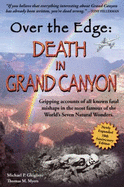 Over the Edge: Death in Grand Canyon: Gripping Accounts of All Known Fatal Mishaps in the Most Famous of the World's Seven Natural Wonders - Ghiglieri, Michael Patrick