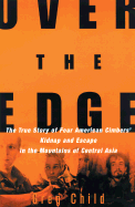 Over the Edge: The True Story of Four American Climbers' Kidnap and Escape in the Mountains of Central Asia