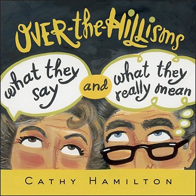 Over-The-Hillisms: What They Say and What They Really Mean - Hamilton, Cathy