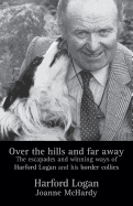 Over the Hills and Far Away: The Escapades and Winning Ways of Harford Logan and His Border Collies