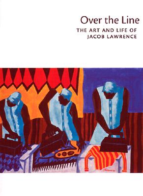 Over the Line: The Art and Life of Jacob Lawrence - Nesbett, Peter T (Editor), and DuBois, Michelle (Editor)