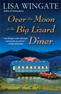 Over the Moon at the Big Lizard Diner - Wingate, Lisa