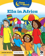 OVER THE MOON Ella in Africa: Junior Infants Fiction Reader 5