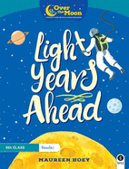 OVER THE MOON Light Years Ahead: 6th Class Reader