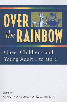 Over the Rainbow: Queer Children's and Young Adult Literature - Kidd, Kenneth B, PhD, and Abate, Michelle Ann