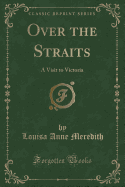 Over the Straits: A Visit to Victoria (Classic Reprint)