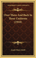 Over There and Back in Three Uniforms (1918)