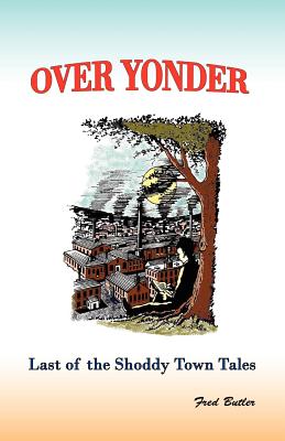 Over Yonder: Last of the Shoddy Town Tales - Butler, Fred