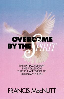 Overcome by the Spirit - Macnutt, Francis