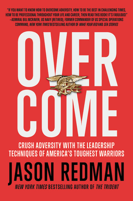 Overcome: Crush Adversity with the Leadership Techniques of America's Toughest Warriors - Redman, Jason