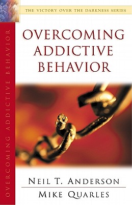 Overcoming Addictive Behavior: The Victory Over the Darkness Series - Anderson, Neil T, Mr., and Mike, Quarles, and Quarles, Mike