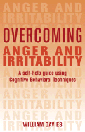 Overcoming Anger and Irritability: A Self-Help Guide Using Cognitive Behavioral Techniques - Davies, William