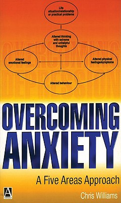 Overcoming Anxiety: A Five Areas Approach - Williams, Chris