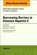 Overcoming Barriers to Eliminate Hepatitis C, an Issue of Infectious Disease Clinics of North America: Volume 32-2