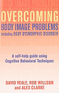 Overcoming Body Image Problems Including Body Dysmorphic Disorder: A Self-Help Guide Using Cognitive Behavioral Techniques