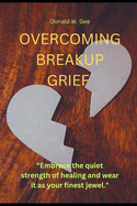 Overcoming Breakup Grief: "Embrace the quiet strength of healing and wear it as your finest jewel."