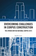 Overcoming Challenges in Corpus Construction: The Spoken British National Corpus 2014