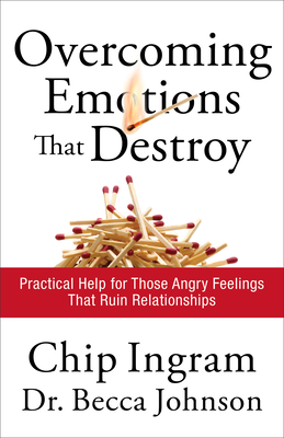 Overcoming Emotions That Destroy: Practical Help for Those Angry Feelings That Ruin Relationships - Ingram, Chip, Th.M., and Johnson, Becca