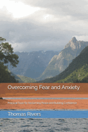 Overcoming Fear and Anxiety: Practical Tools for Reclaiming Peace and Building Confidence