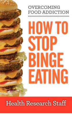 Overcoming Food Addiction: How to Stop Binge Eating - Research Staff, Health