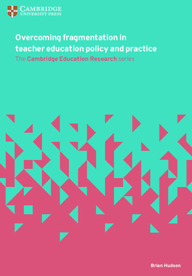 Overcoming Fragmentation in Teacher Education Policy and Practice - Hudson, Brian (Editor)