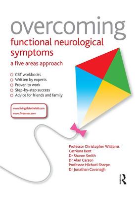 Overcoming Functional Neurological Symptoms: A Five Areas Approach - Williams, Chris, and Carson, Alan, and Smith, Sharon