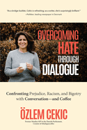 Overcoming Hate Through Dialogue: Confronting Prejudice, Racism, and Bigotry with Conversation--And Coffee (Women in Politics, Social Activism, Discrimination, Minority Studies)