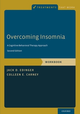 Overcoming Insomnia: A Cognitive-Behavioral Therapy Approach, Workbook - Edinger, Jack D, Professor, and Carney, Colleen E