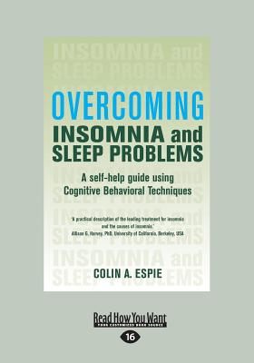 Overcoming Insomnia and Sleep Problems: A self-help guide using Cognitive Behavioral Techniques - Espie, Colin A.