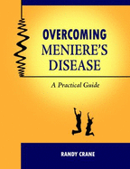 Overcoming Meniere's Disease: a Practical Guide - Randy Crane