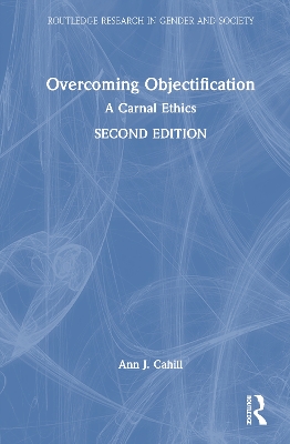 Overcoming Objectification: A Carnal Ethics - Cahill, Ann J