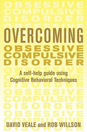 Overcoming Obsessive Compulsive Disorder: A Self-Help Guide Using Cognitive Behavioral Techniques